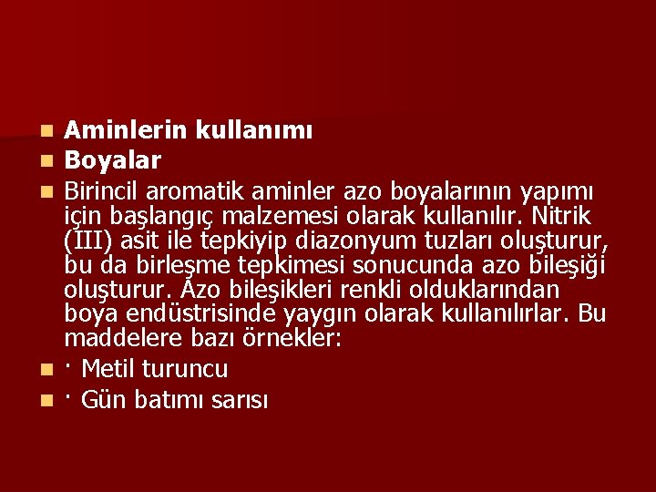 Aminlerin kullanımı Boyalar Birincil aromatik aminler azo boyalarının yapımı için başlangıç malzemesi olarak kullanılır.