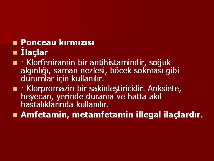 Ponceau kırmızısı İlaçlar · Klorfeniramin bir antihistamindir, soğuk algınlığı, saman nezlesi, böcek sokması gibi