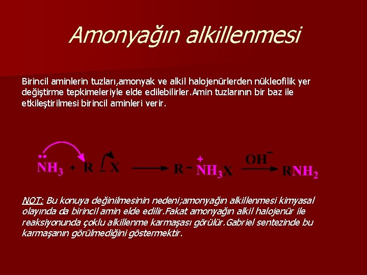 Amonyağın alkillenmesi Birincil aminlerin tuzları, amonyak ve alkil halojenürlerden nükleofilik yer değiştirme tepkimeleriyle elde