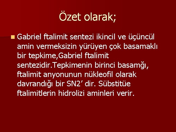 Özet olarak; n Gabriel ftalimit sentezi ikincil ve üçüncül amin vermeksizin yürüyen çok basamaklı