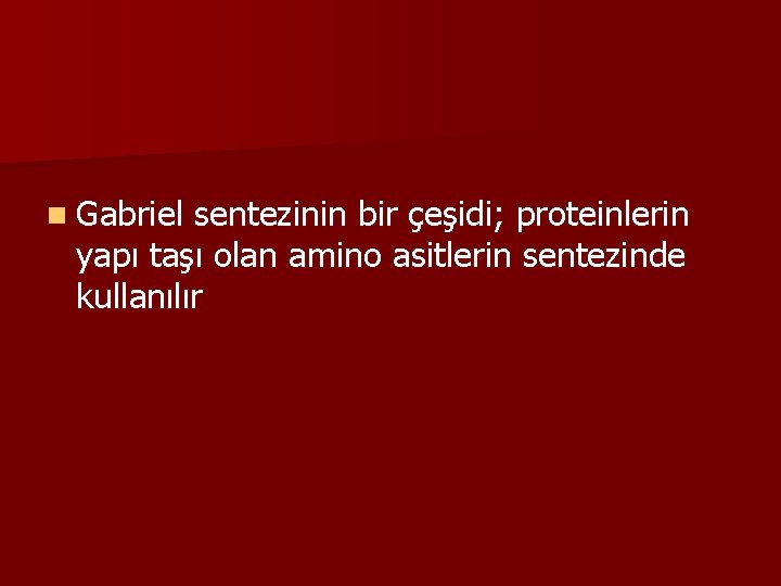 n Gabriel sentezinin bir çeşidi; proteinlerin yapı taşı olan amino asitlerin sentezinde kullanılır 