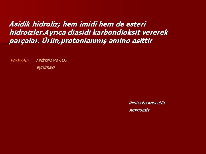 Asidik hidroliz; hem imidi hem de esteri hidroizler. Ayrıca diasidi karbondioksit vererek parçalar. Ürün,