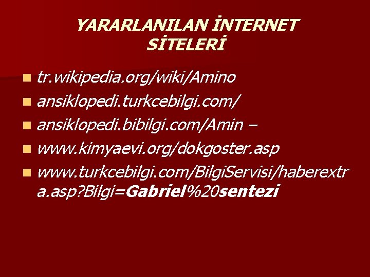 YARARLANILAN İNTERNET SİTELERİ n tr. wikipedia. org/wiki/Amino n ansiklopedi. turkcebilgi. com/ n ansiklopedi. bibilgi.