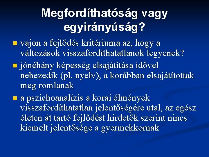 Megfordíthatóság vagy egyirányúság? vajon a fejlődés kritériuma az, hogy a változások visszafordíthatatlanok legyenek? n