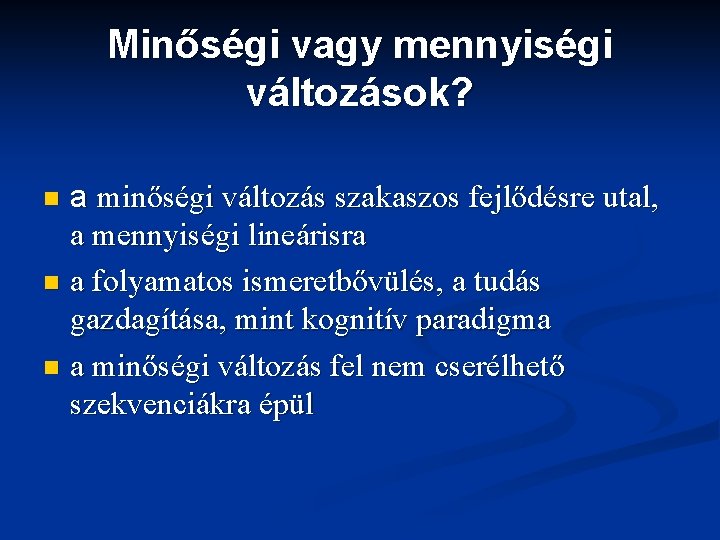 Minőségi vagy mennyiségi változások? a minőségi változás szakaszos fejlődésre utal, a mennyiségi lineárisra n