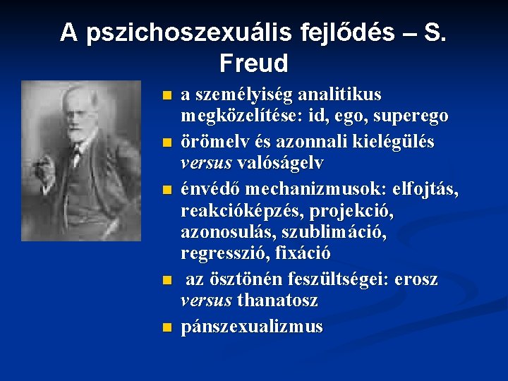 A pszichoszexuális fejlődés – S. Freud n n n a személyiség analitikus megközelítése: id,