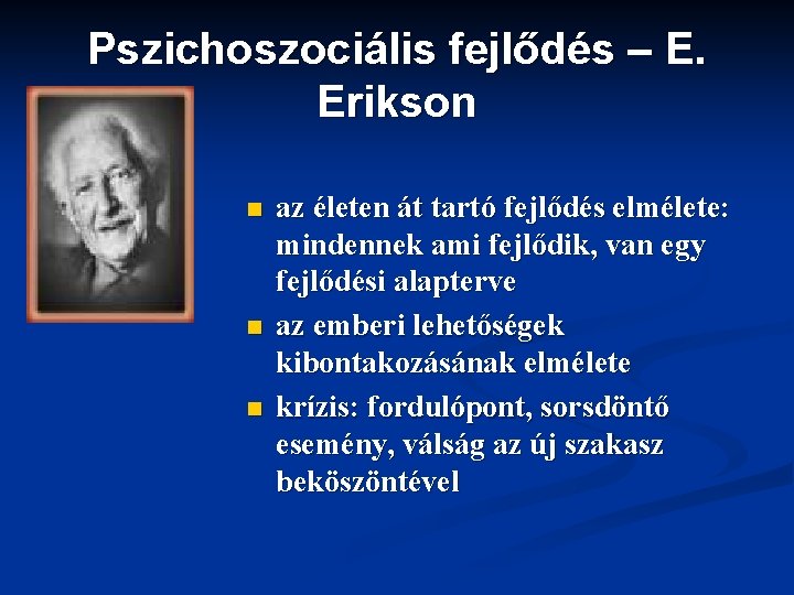 Pszichoszociális fejlődés – E. Erikson n az életen át tartó fejlődés elmélete: mindennek ami