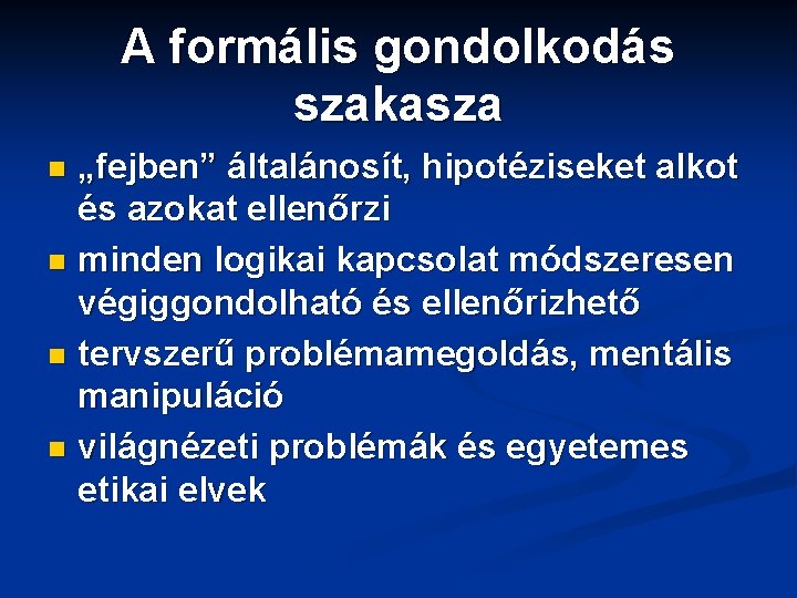 A formális gondolkodás szakasza „fejben” általánosít, hipotéziseket alkot és azokat ellenőrzi n minden logikai