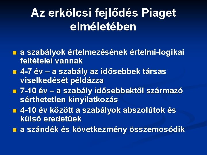 Az erkölcsi fejlődés Piaget elméletében n n a szabályok értelmezésének értelmi-logikai feltételei vannak 4