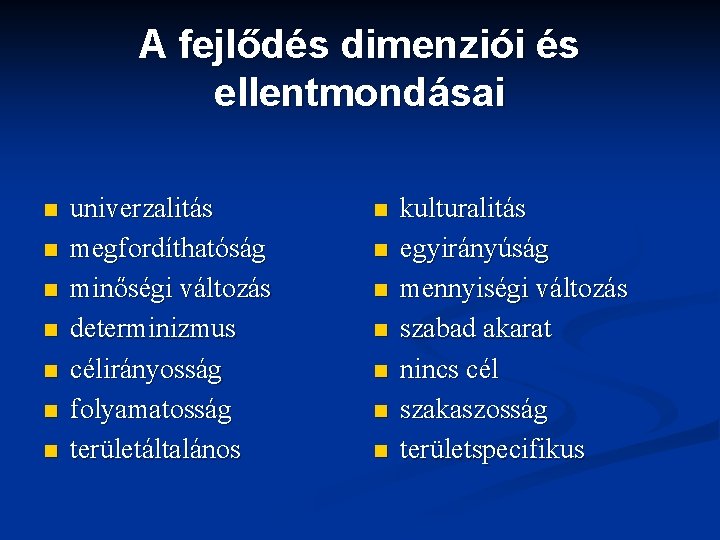 A fejlődés dimenziói és ellentmondásai n n n n univerzalitás megfordíthatóság minőségi változás determinizmus