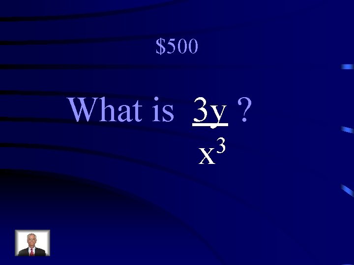 $500 What is 3 y ? 3 x 