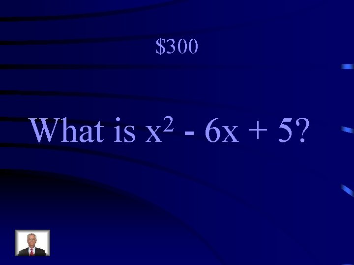 $300 What is 2 x - 6 x + 5? 