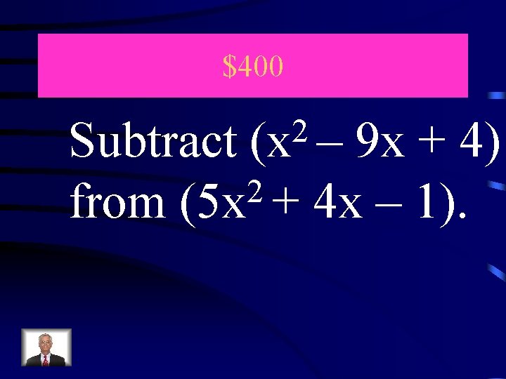 $400 2 (x – Subtract 9 x + 4) 2 from (5 x +