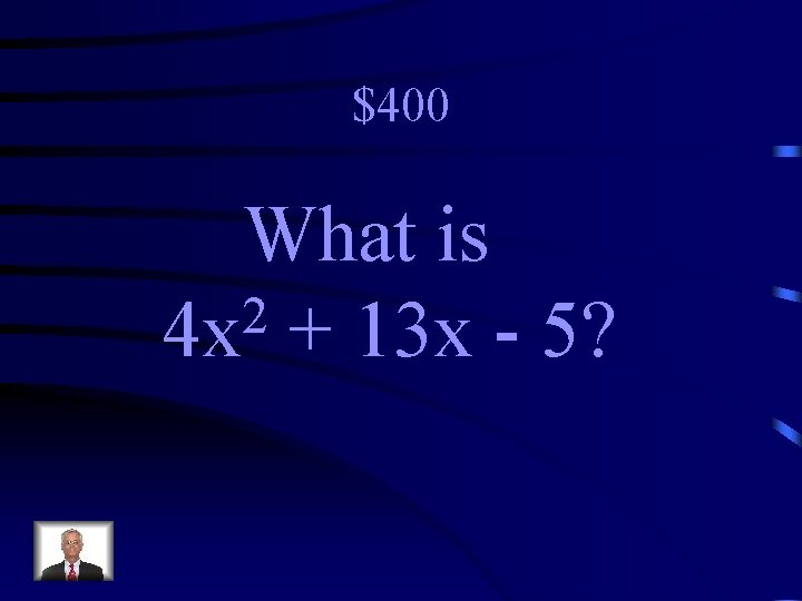 $400 What is 2 4 x + 13 x - 5? 