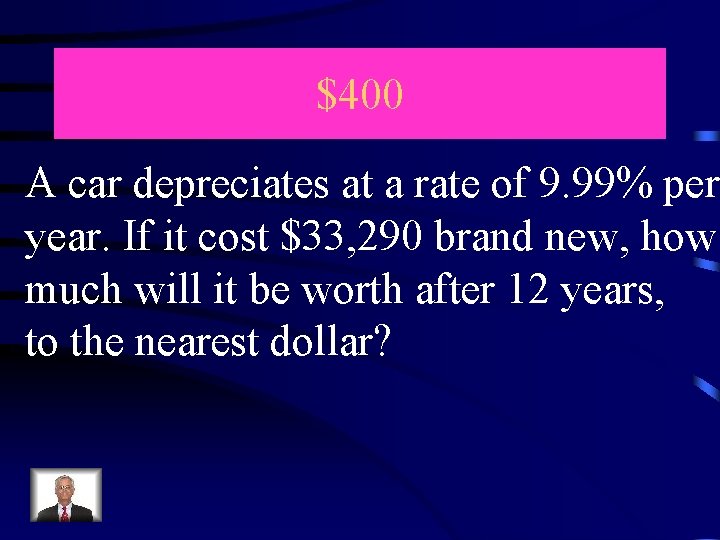 $400 A car depreciates at a rate of 9. 99% per year. If it