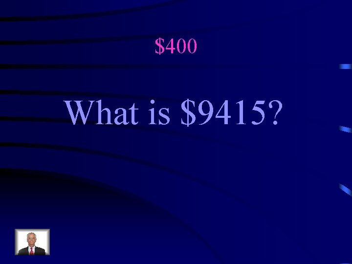 $400 What is $9415? 