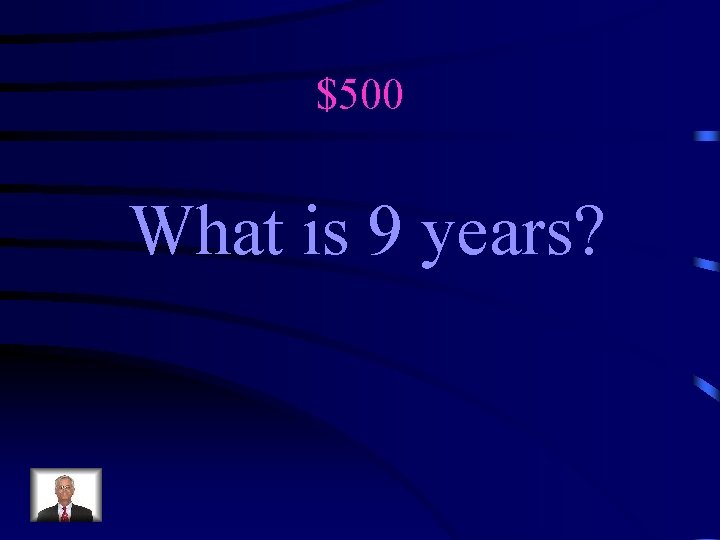 $500 What is 9 years? 