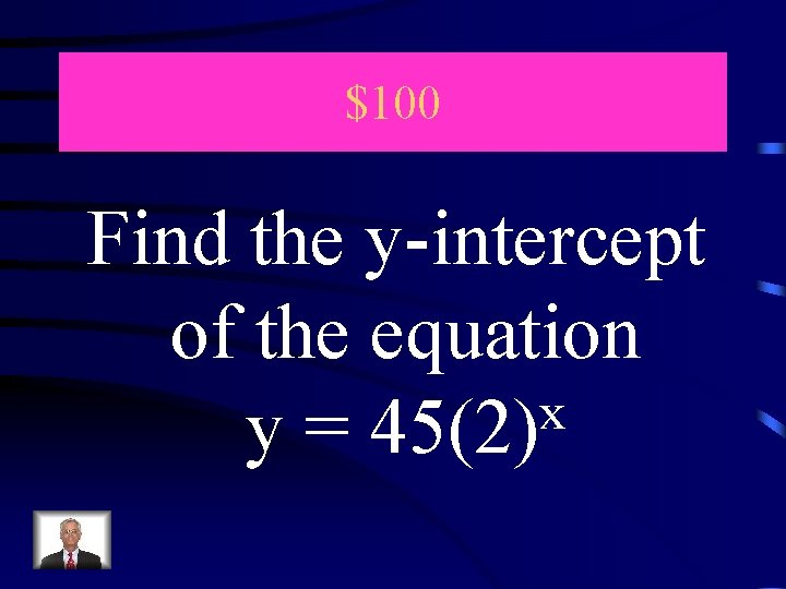 $100 Find the y-intercept of the equation x y = 45(2) 