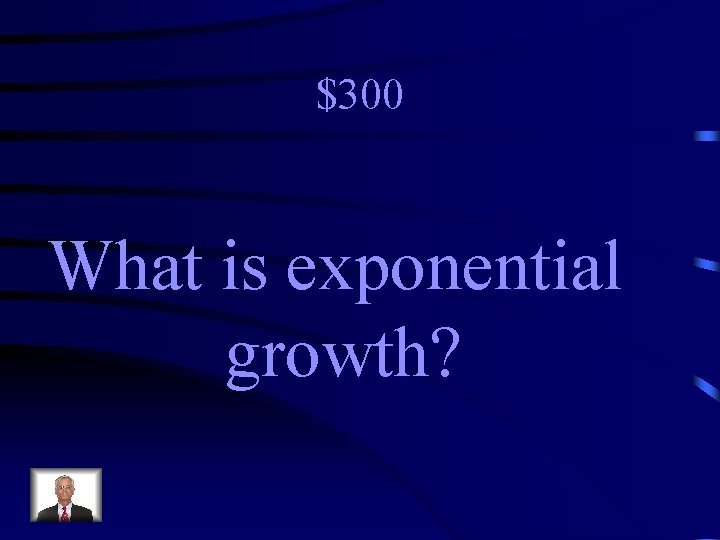 $300 What is exponential growth? 