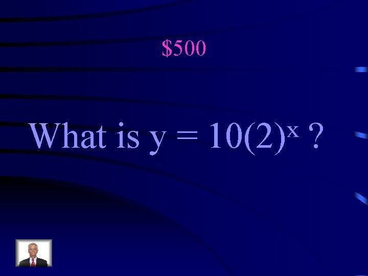 $500 What is y = x 10(2) ? 