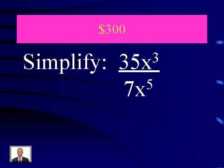 $300 Simplify: 3 35 x 5 7 x 