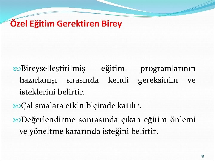 Özel Eğitim Gerektiren Bireyselleştirilmiş eğitim hazırlanışı sırasında kendi isteklerini belirtir. programlarının gereksinim ve Çalışmalara