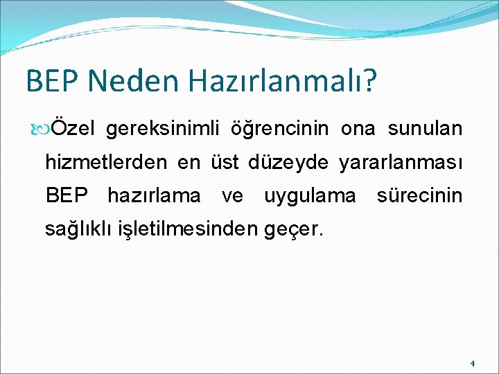 BEP Neden Hazırlanmalı? Özel gereksinimli öğrencinin ona sunulan hizmetlerden en üst düzeyde yararlanması BEP