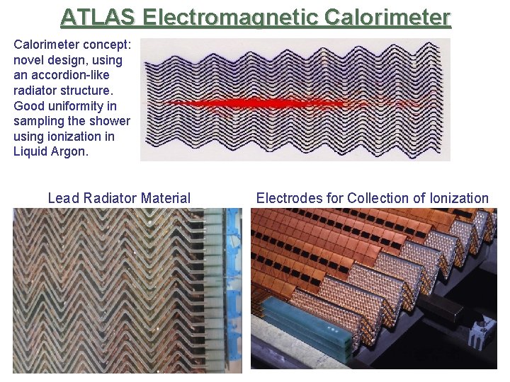 ATLAS Electromagnetic Calorimeter concept: novel design, using an accordion-like radiator structure. Good uniformity in