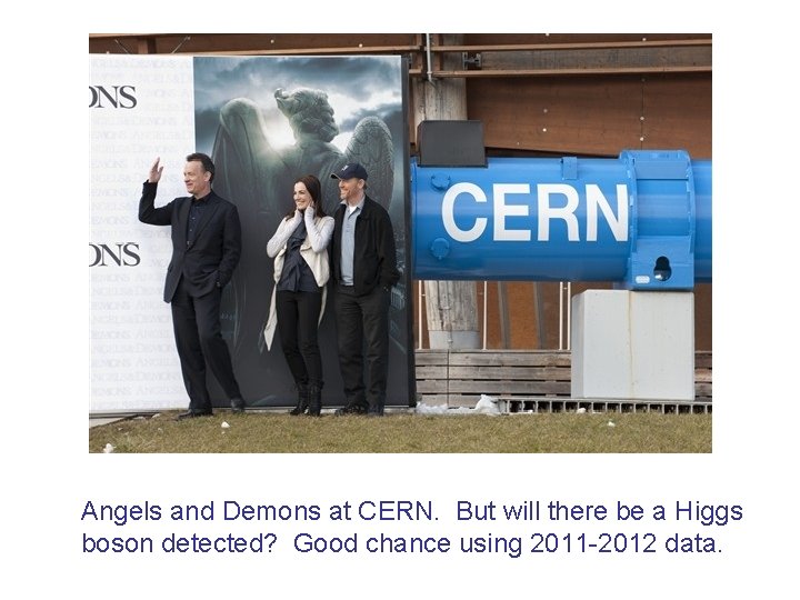 Angels and Demons at CERN. But will there be a Higgs boson detected? Good