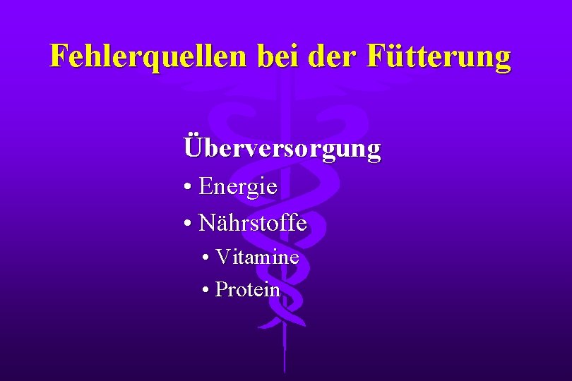 Fehlerquellen bei der Fütterung Überversorgung • Energie • Nährstoffe • Vitamine • Protein 