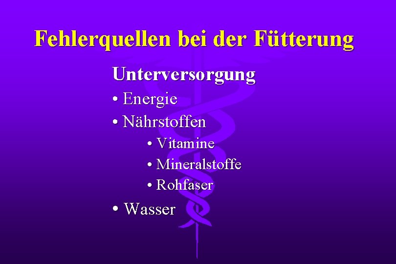 Fehlerquellen bei der Fütterung Unterversorgung • Energie • Nährstoffen • Vitamine • Mineralstoffe •