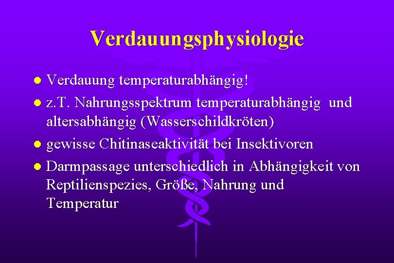 Verdauungsphysiologie Verdauung temperaturabhängig! l z. T. Nahrungsspektrum temperaturabhängig und altersabhängig (Wasserschildkröten) l gewisse Chitinaseaktivität