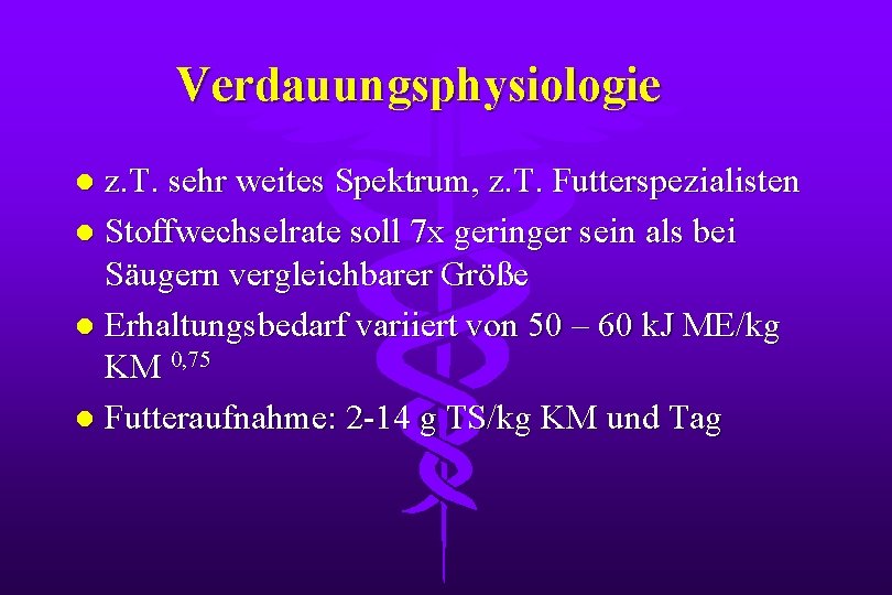 Verdauungsphysiologie z. T. sehr weites Spektrum, z. T. Futterspezialisten l Stoffwechselrate soll 7 x