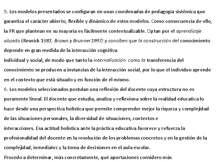 5. Los modelos presentados se configuran en unas coordenadas de pedagogía sistémica que garantiza