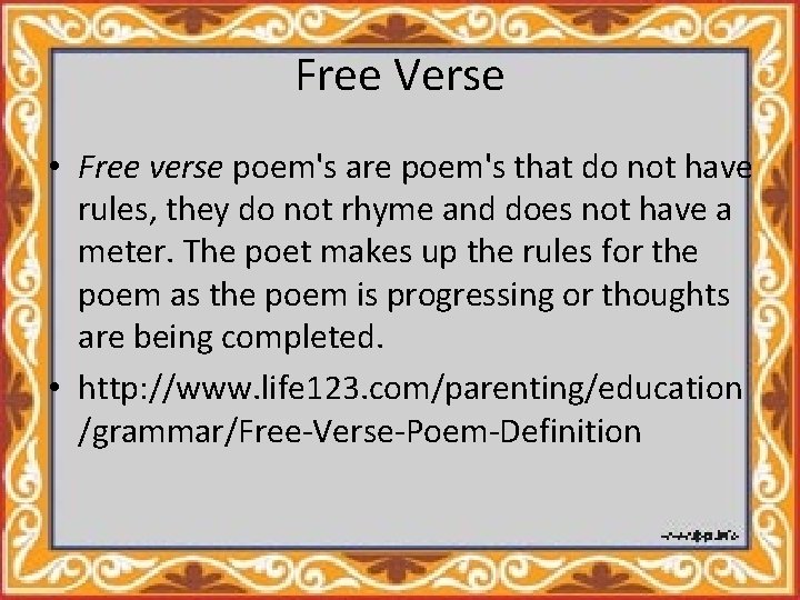 Free Verse • Free verse poem's are poem's that do not have rules, they