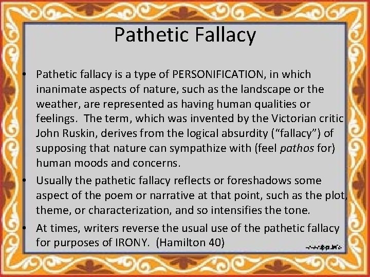 Pathetic Fallacy • Pathetic fallacy is a type of PERSONIFICATION, in which inanimate aspects