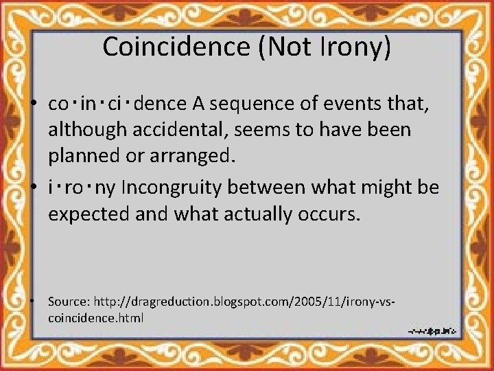 Coincidence (Not Irony) • co‧in‧ci‧dence A sequence of events that, although accidental, seems to