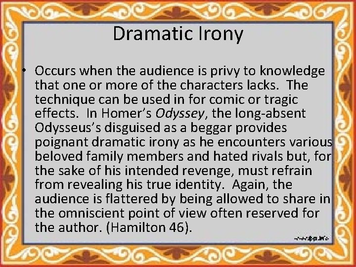 Dramatic Irony • Occurs when the audience is privy to knowledge that one or
