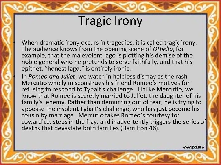 Tragic Irony • When dramatic irony occurs in tragedies, it is called tragic irony.