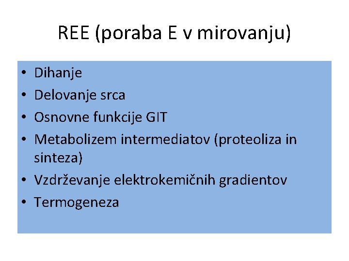 REE (poraba E v mirovanju) Dihanje Delovanje srca Osnovne funkcije GIT Metabolizem intermediatov (proteoliza