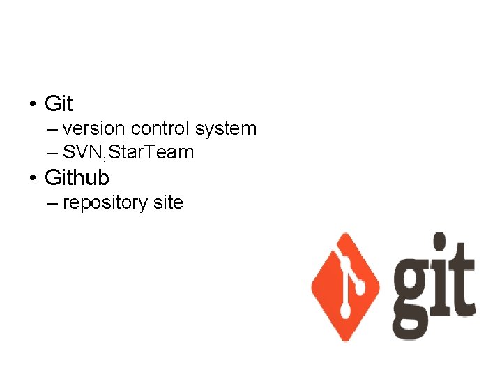  • Git – version control system – SVN, Star. Team • Github –