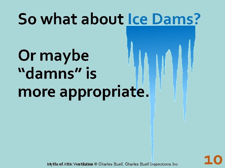 So what about Ice Dams? Or maybe “damns” is more appropriate. Myths of Attic