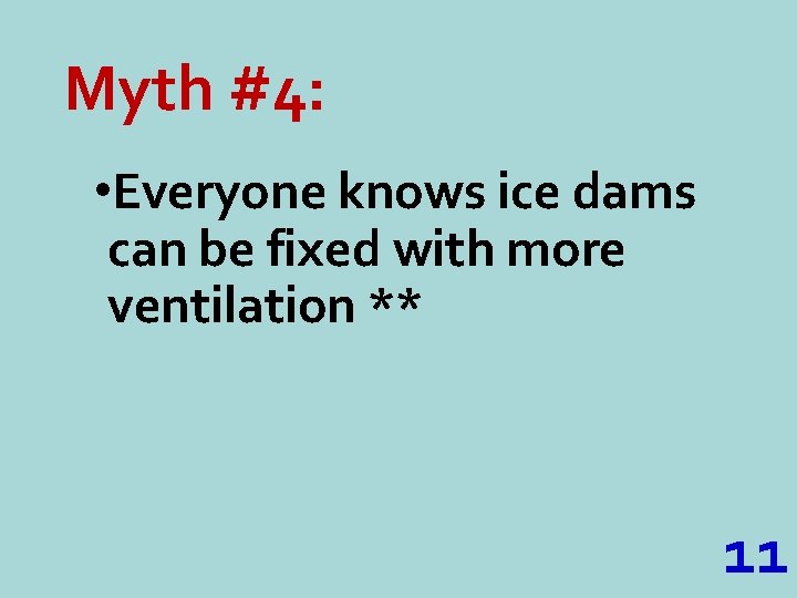 Myth #4: • Everyone knows ice dams can be fixed with more ventilation **