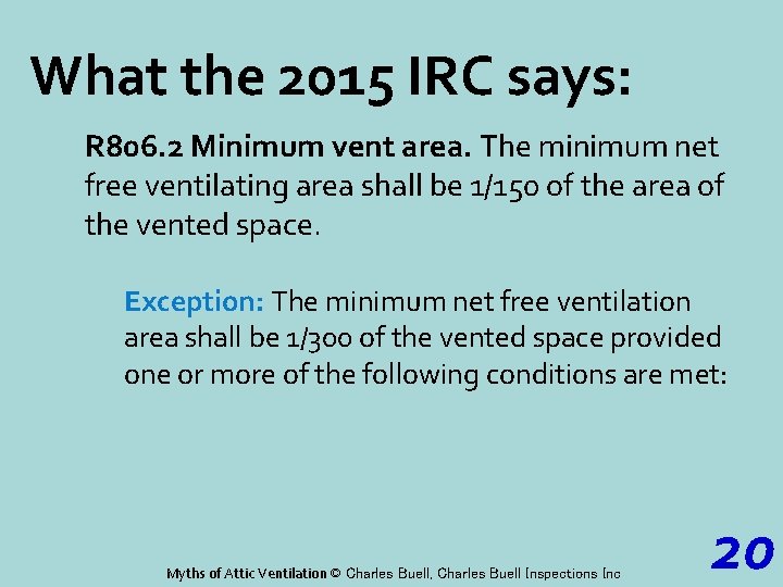 What the 2015 IRC says: R 806. 2 Minimum vent area. The minimum net