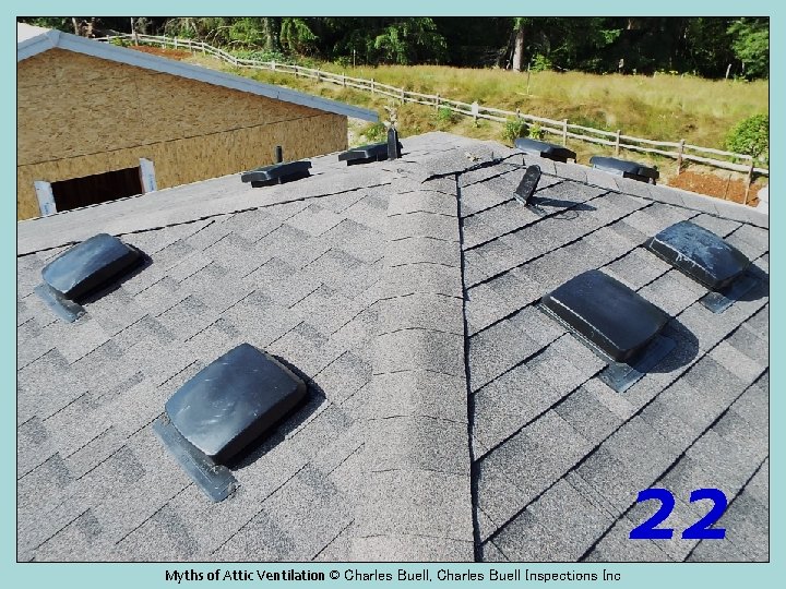 Myths of Attic Ventilation © Charles Buell, Charles Buell Inspections Inc 22 