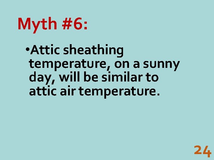 Myth #6: • Attic sheathing temperature, on a sunny day, will be similar to