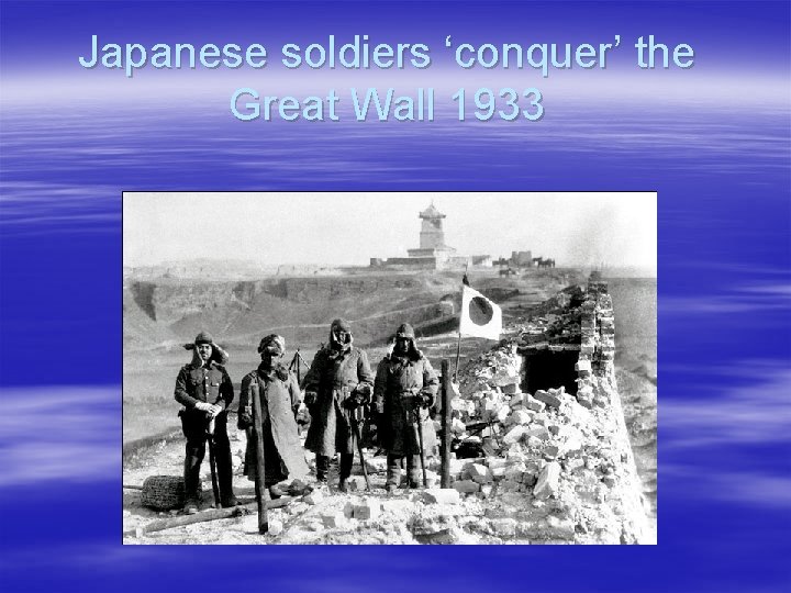 Japanese soldiers ‘conquer’ the Great Wall 1933 