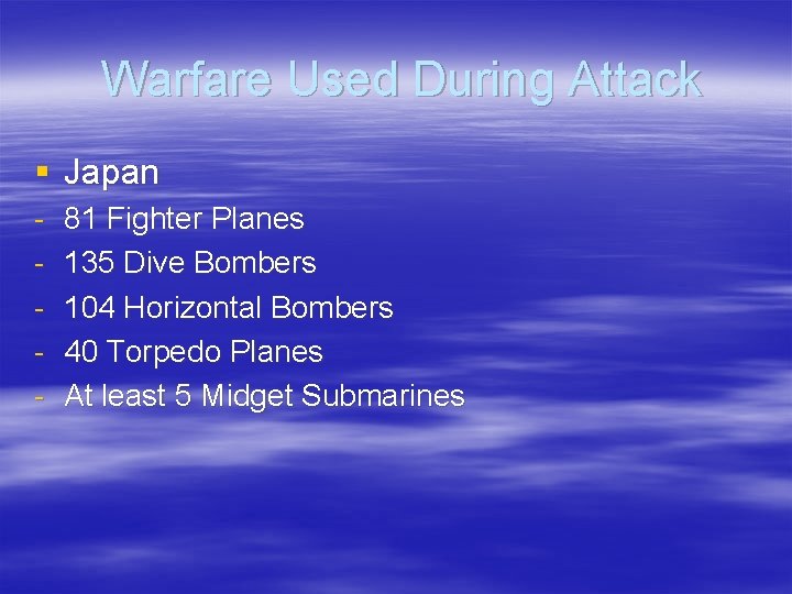 Warfare Used During Attack § Japan - 81 Fighter Planes 135 Dive Bombers 104