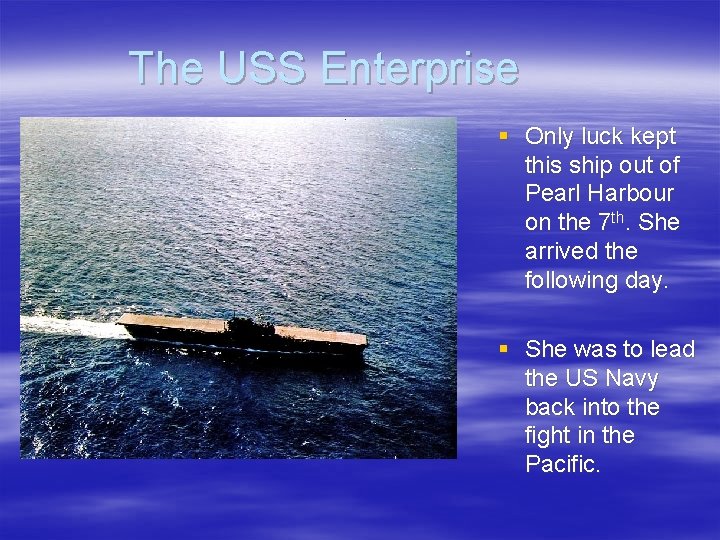 The USS Enterprise § Only luck kept this ship out of Pearl Harbour on