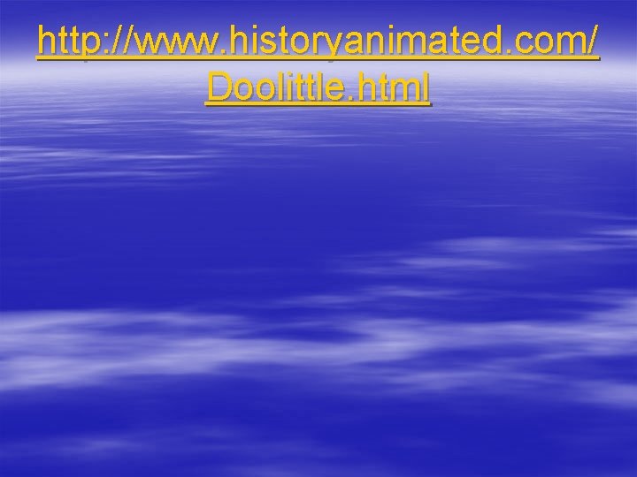 http: //www. historyanimated. com/ Doolittle. html 